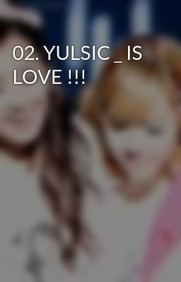 02. YULSIC _ IS LOVE !!!