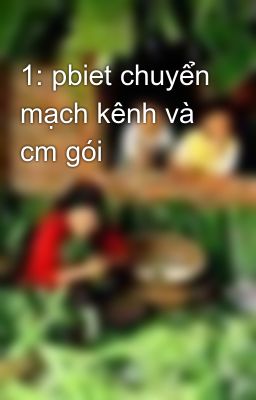 1: pbiet chuyển mạch kênh và cm gói