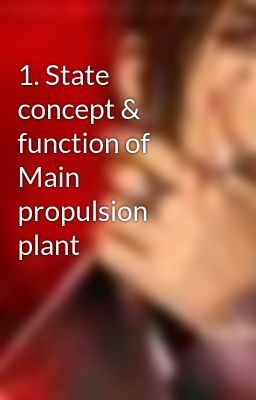 1. State concept & function of Main propulsion plant