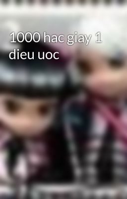 1000 hac giay 1 dieu uoc