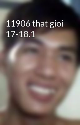 11906 that gioi 17-18.1