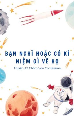 [12 Chòm Sao] Bạn nghĩ/ có kỉ niệm gì về họ?