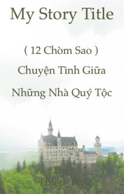 ( 12 chòm sao ) Chuyện tình giữa những nhà quý tộc