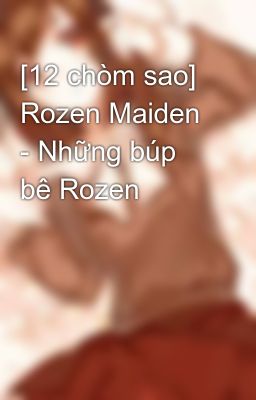 Đọc Truyện [12 chòm sao] Rozen Maiden - Những búp bê Rozen - Truyen2U.Net