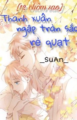 [12 chòm sao] Thanh xuân ngập tràn sắc rẻ quạt