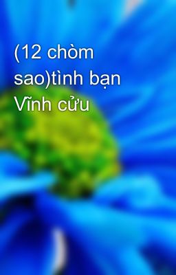 Đọc Truyện (12 chòm sao)tình bạn Vĩnh cửu - Truyen2U.Net