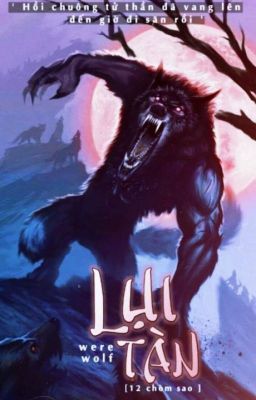 [ 12 chòm sao] Werewolf _Lụi Tàn_