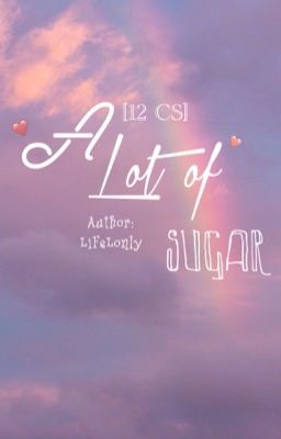 Đọc Truyện [12 CS] A Lot Of Sugar - Truyen2U.Net