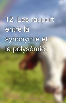12. Les rapport entre la synonymie et la polysémie: