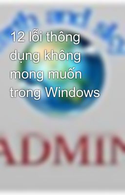 12 lỗi thông dụng không mong muốn trong Windows