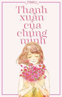 [ 12cs] [ Dương- Ngư] Thanh Xuân Của Chúng Mình