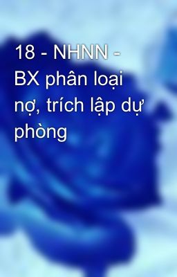 Đọc Truyện 18 - NHNN - BX phân loại nợ, trích lập dự phòng - Truyen2U.Net