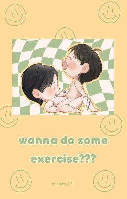 Đọc Truyện [18+ series/VP BBB] wanna do some exercise? - Truyen2U.Net