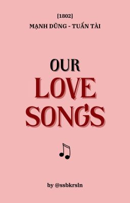 Đọc Truyện [1802] Our Love Songs - Truyen2U.Net