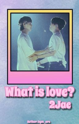 Đọc Truyện 2jae • what is love?  - Truyen2U.Net