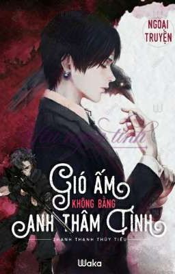 Đọc Truyện 3, GIÓ ẤM KHÔNG BẰNG ANH THÂM TÌNH ( NGOẠI TRUYỆN ) - Truyen2U.Net