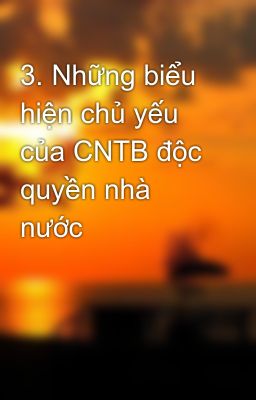 Đọc Truyện 3. Những biểu hiện chủ yếu của CNTB độc quyền nhà nước - Truyen2U.Net