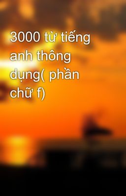 3000 từ tiếng anh thông dụng( phần chữ f)