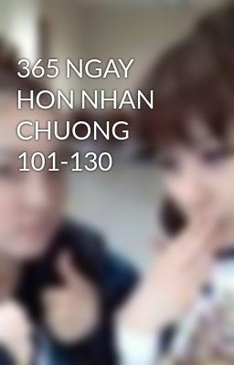 365 NGAY HON NHAN CHUONG 101-130