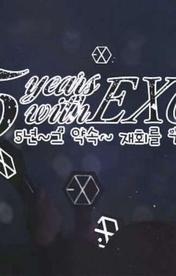 Đọc Truyện 5 Year With EXO ❤  - Truyen2U.Net