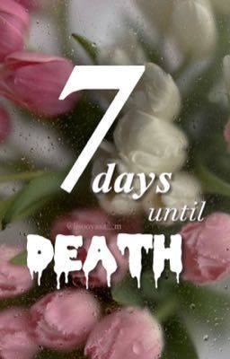7 days until death; bảy ngày chờ chết