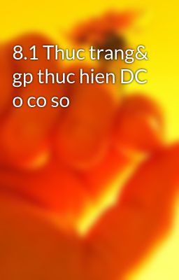 8.1 Thuc trang& gp thuc hien DC o co so