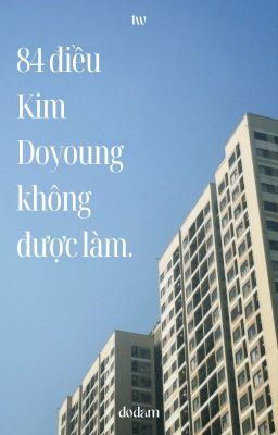 Đọc Truyện 84 điều Kim Doyoung không được làm. - Truyen2U.Net