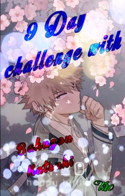 Đọc Truyện 9 Day challenge with Bakugou Katsuki - Truyen2U.Net