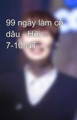 99 ngày làm cô dâu - Hồi 7-10-NT