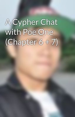 A Cypher Chat with Poe One (Chapter 6 + 7)