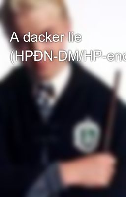 A dacker lie (HPĐN-DM/HP-end)