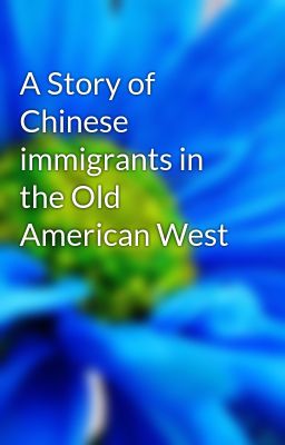 A Story of Chinese immigrants in the Old American West