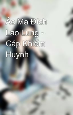 Ác Ma Đích Lao Lung - Cáp Khiếm Huynh