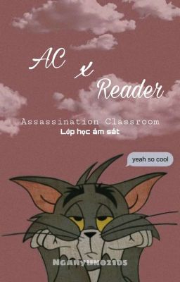 Đọc Truyện 「 AC x Reader 」 Assassination Classroom x Reader •Lớp học ám sát• - Truyen2U.Net