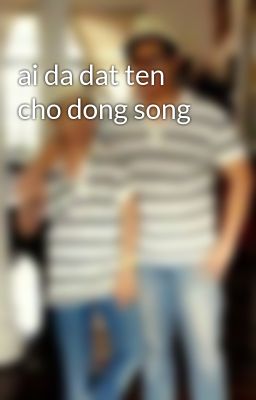 ai da dat ten cho dong song