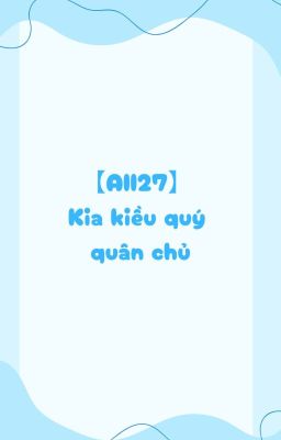 【All27】 Kia kiều quý quân chủ