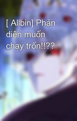 [ Allbin] Phản diện muốn chạy trốn!!??