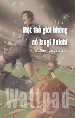 [AllIsagi] Một thế giới không có Isagi Yoichi