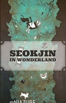 [AllJin] SeokJin In Wonderland •Chương I•