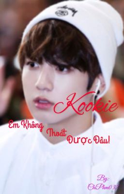 [Allkook]Kookie. Em không thoát được đâu!