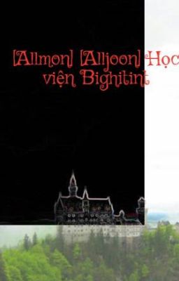 [Allmon] [Alljoon] Học viện Bighitint