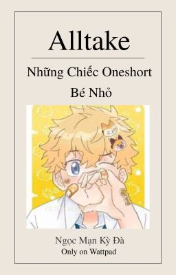 [Alltake] Những Chiếc Oneshort Bé Nhỏ Của Takemichi