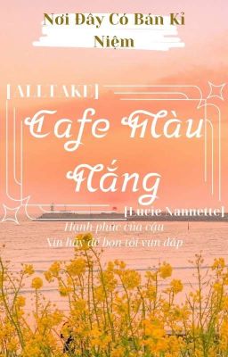  [AllTake] Nơi Đây Có Bán Kỉ Niệm - Café Màu Nắng