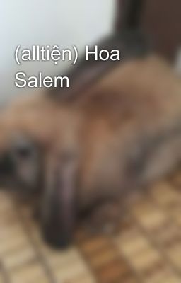 Đọc Truyện (alltiện) Hoa Salem - Truyen2U.Net