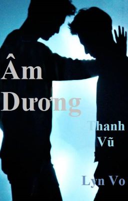 Đọc Truyện Âm Dương [Thanh Vũ fanfic] - Truyen2U.Net