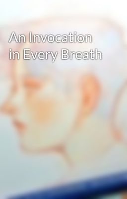 An Invocation in Every Breath