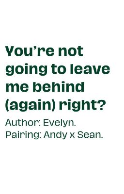 Đọc Truyện Andy x Sean; You're not going to leave me behind (𝙖𝙜𝙖𝙞𝙣) right? - Truyen2U.Net