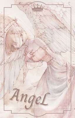 ANGEL [TRỌNG SINH, CỔ ĐẠI PHƯƠNG TÂY, THẦN THOẠI]