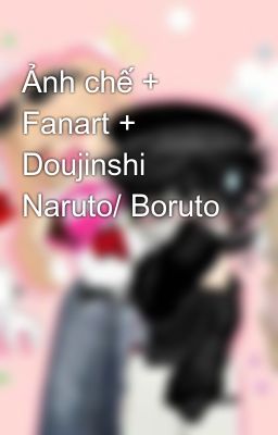 Ảnh chế + Fanart + Doujinshi Naruto/ Boruto