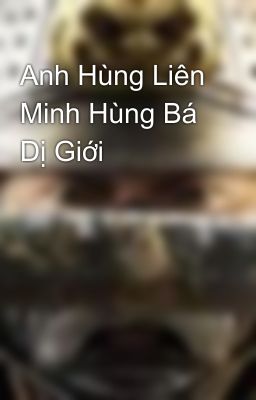 Anh Hùng Liên Minh Hùng Bá Dị Giới